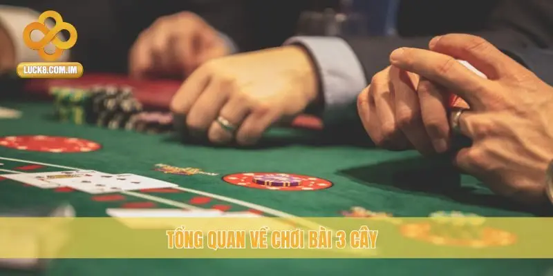 Tổng quan về chơi Bài 3 Cây
