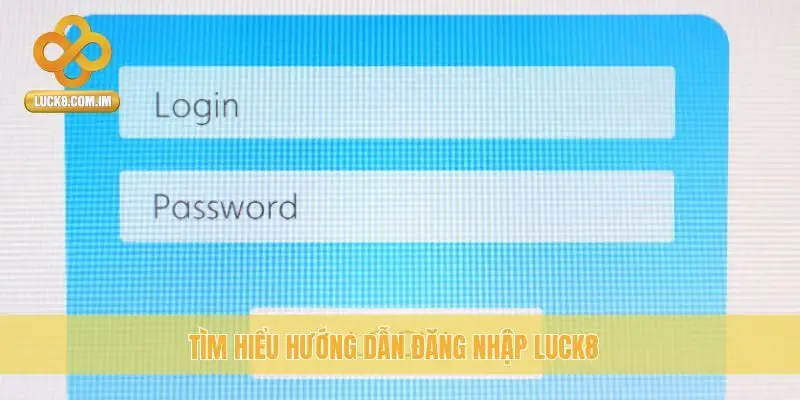 Tìm hiểu hướng dẫn đăng nhập Luck8