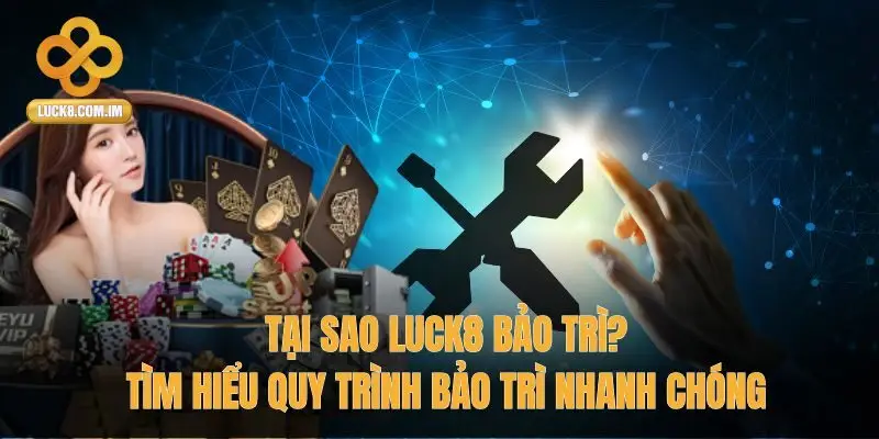 Tại sao Luck8 bảo trì